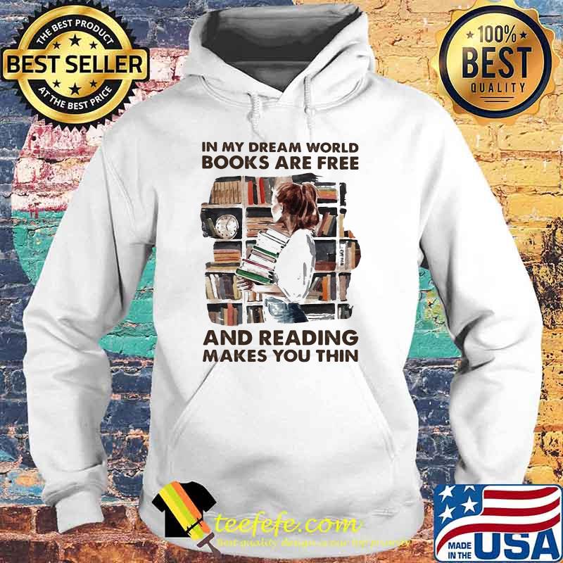 In my dream world books are free and reading makes you thin Hoodie In my dream world books are free and reading makes you thin Hoodie