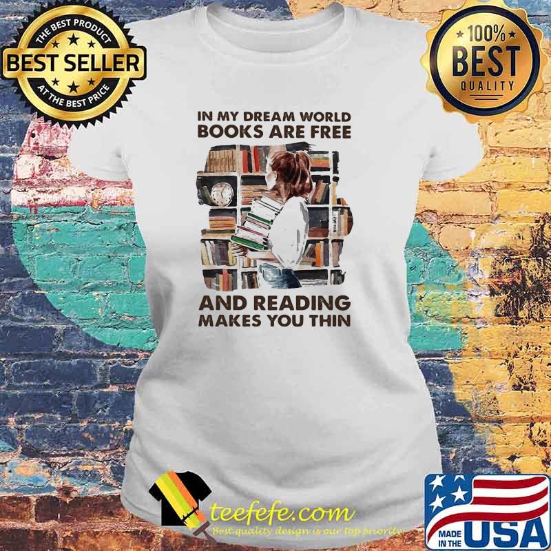 In my dream world books are free and reading makes you thin Laides tee In my dream world books are free and reading makes you thin Laides tee