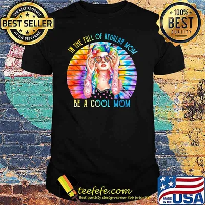 In The Full Of Regular Mom Be A Cool Mom WaterColoer Vintage shirt