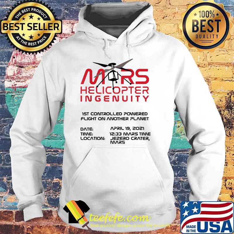 Ingenuity Helicopter Flight Flying Mars 2020 Shirt Hoodie Ingenuity Helicopter Flight Flying Mars 2020 Shirt Hoodie