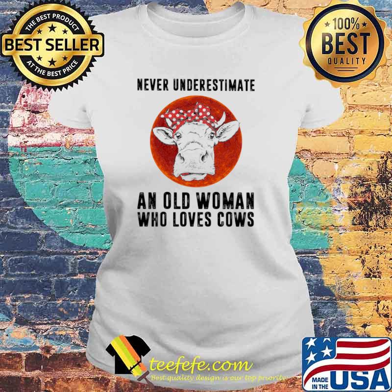 Never Underestimate An Old WoMman Who Loves Cows Blood Moon Shirt Laides tee Never Underestimate An Old WoMman Who Loves Cows Blood Moon Shirt Laides tee