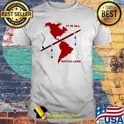 It Is All Native Land Shirt