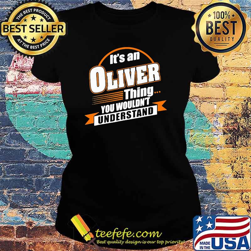 It's An Oliver Things You Wouldn't Understand Shirt Ladies tee It's An Oliver Things You Wouldn't Understand Shirt Ladies tee