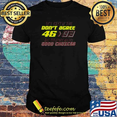 It's okay if you don't agree 46>93 not everyone makes good choices Grand Prix Motorcycle Racing shirt