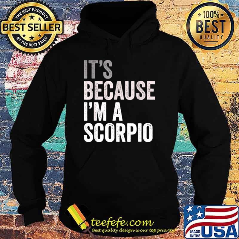 It’s Because I’m A Scorpio Birth Date Astrology Zodiac Sign Hoodie It’s Because I’m A Scorpio Birth Date Astrology Zodiac Sign Hoodie