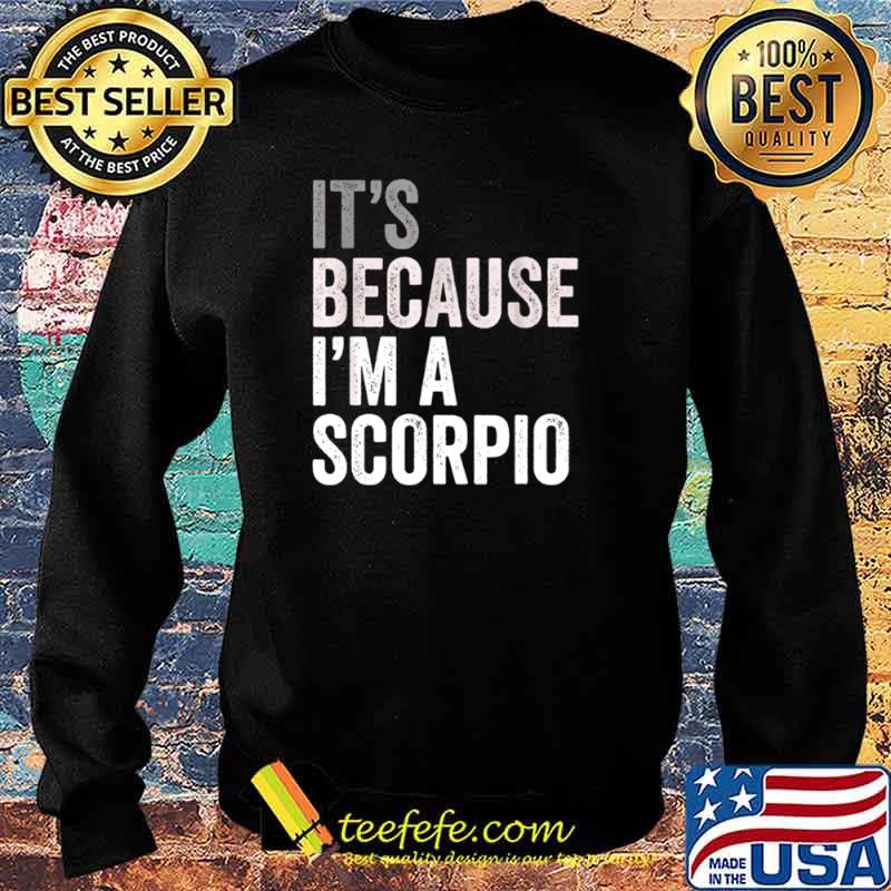 It’s Because I’m A Scorpio Birth Date Astrology Zodiac Sign Sweater It’s Because I’m A Scorpio Birth Date Astrology Zodiac Sign Sweater