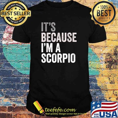 It’s Because I’m A Scorpio Birth Date Astrology Zodiac Sign shirt