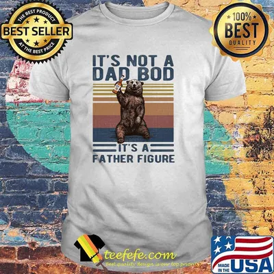 Its Not A Dad Bod Its A Father Figure Bear Whiskey Vintage Shirt