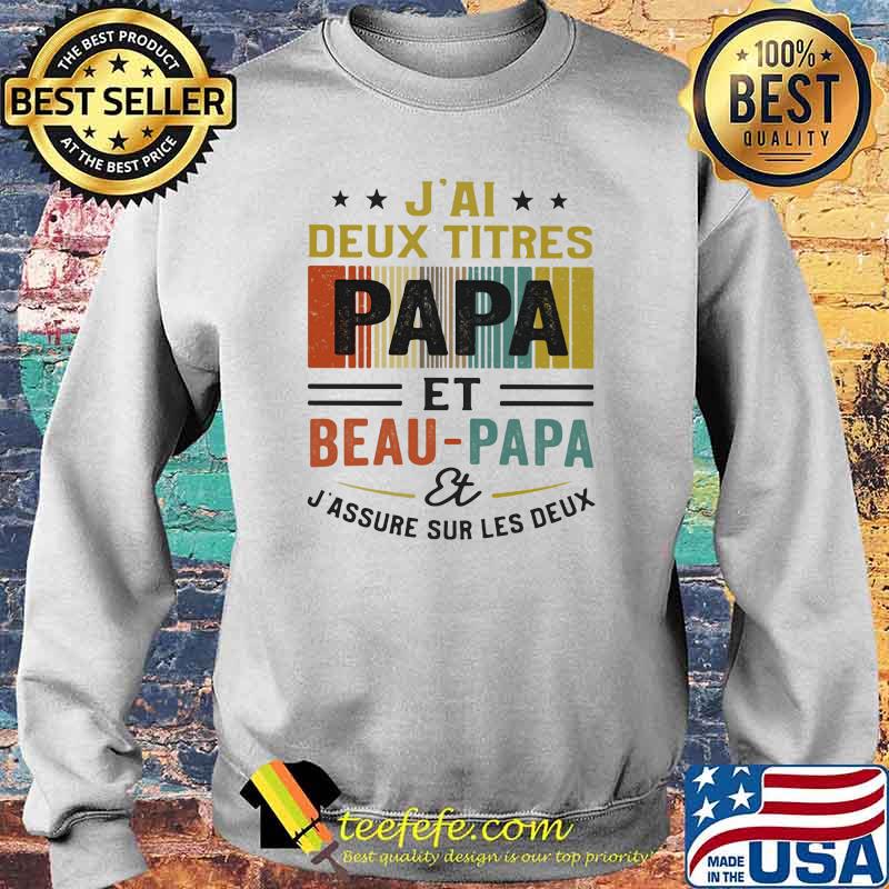 J'Ai Deux Titres Papa Et Beau Papa Et J'assure Sur Les Deus Shirt Sweater J'Ai Deux Titres Papa Et Beau Papa Et J'assure Sur Les Deus Shirt Sweater