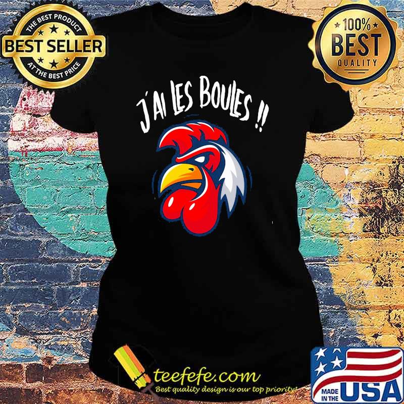 J'ai Les Boules Rooster Shirt Ladies tee J'ai Les Boules Rooster Shirt Ladies tee