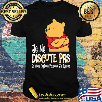 Je Ne Discute Pas Je Vous Explique Pourquoi Jai Raison Pooh Bear Shirt