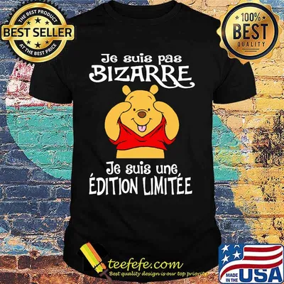 Je Suis Pas Bizarre Je Suis Une Edition Limitee Pooh Bear Shirt