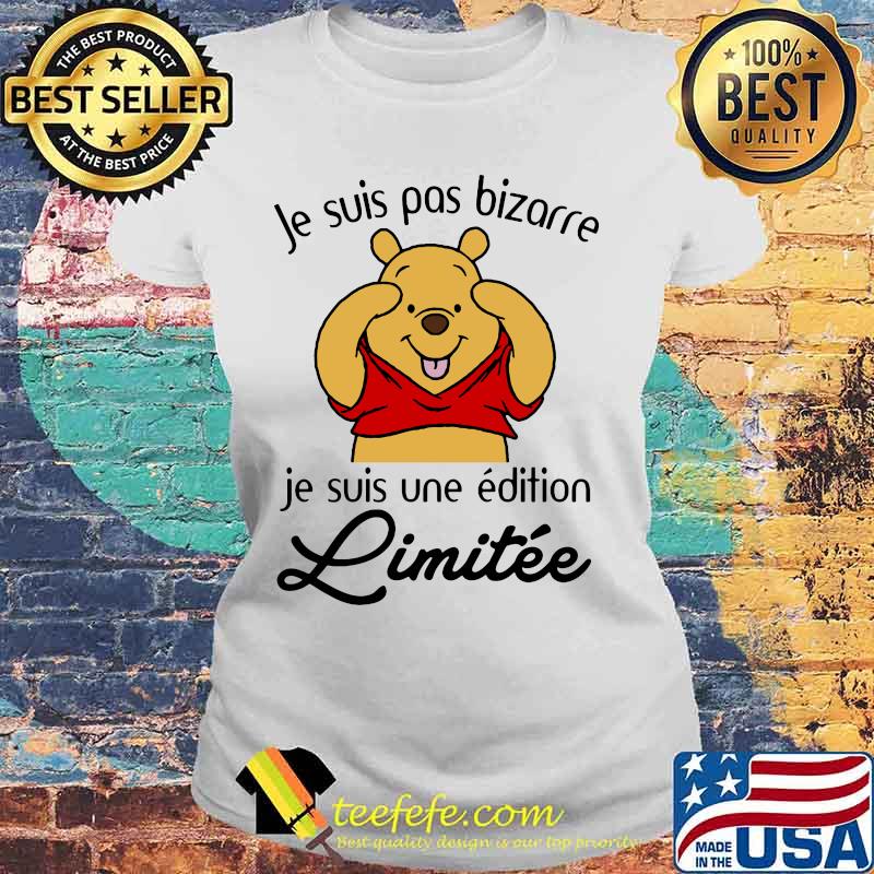 Je Suis Pas Bizarre Je Suis Une Edition Limitee Pooh Shirt Laides tee Je Suis Pas Bizarre Je Suis Une Edition Limitee Pooh Shirt Laides tee