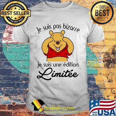 Je Suis Pas Bizarre Je Suis Une Edition Limitee Pooh Shirt