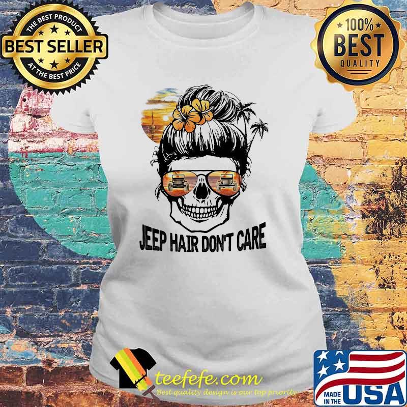 Jeep Hair Don't Care Skull Shirt Laides tee Jeep Hair Don't Care Skull Shirt Laides tee