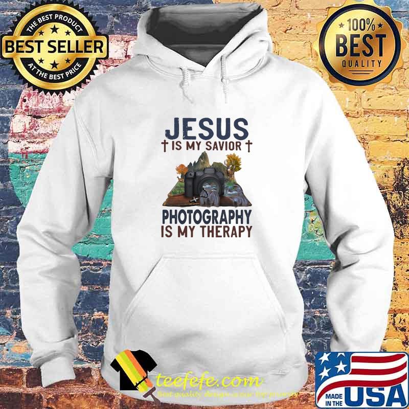 Jesus Is My savior Photography Is My Therapy Shirt Hoodie Jesus Is My savior Photography Is My Therapy Shirt Hoodie
