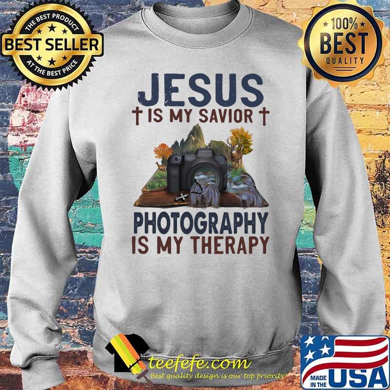 Jesus Is My savior Photography Is My Therapy Shirt Sweater Jesus Is My savior Photography Is My Therapy Shirt Sweater