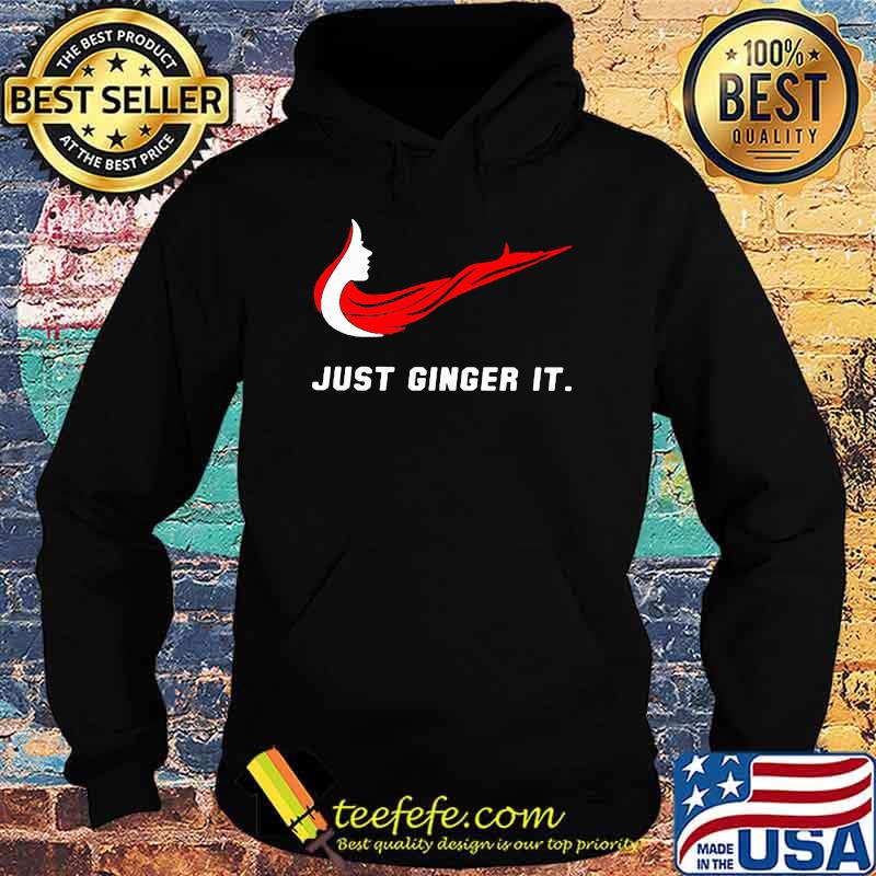 Just Ginger It Woman Shirt Hoodie Just Ginger It Woman Shirt Hoodie