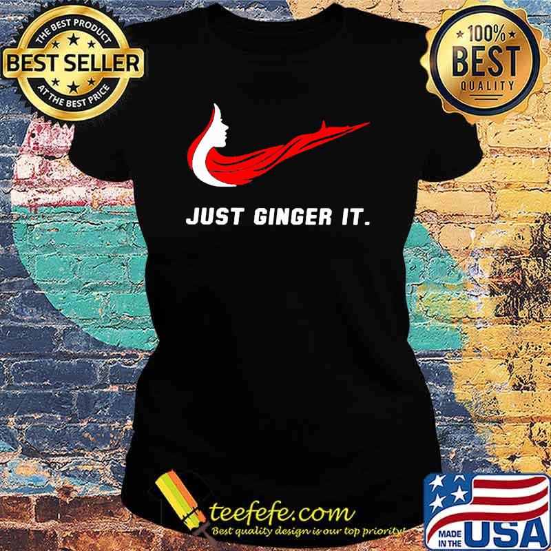 Just Ginger It Woman Shirt Ladies tee Just Ginger It Woman Shirt Ladies tee