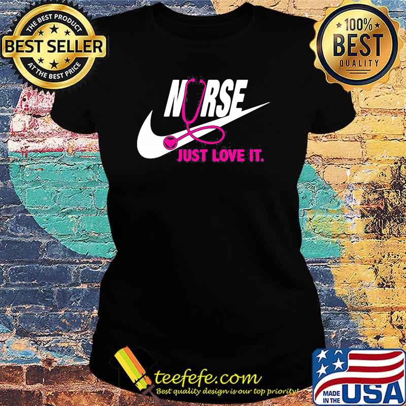 Just Love It Nurse Pink Shirt Ladies tee Just Love It Nurse Pink Shirt Ladies tee