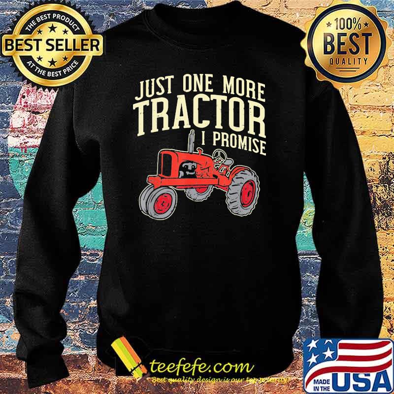 Just One More Tractor I Promise Shirt Sweater Just One More Tractor I Promise Shirt Sweater
