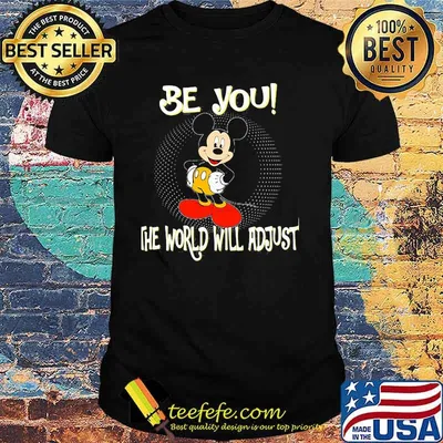 Be You The World Will Adjust Mickey Shirt