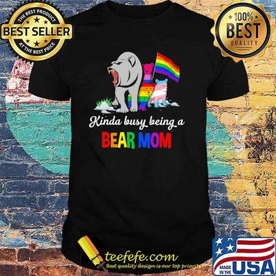 Kinda Busy Being A Bear Mom Bear LGBT Shirt