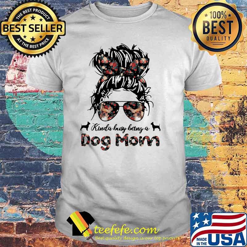 Kinda Busy Being A Dog Mom Girl Flower Chihuahua Shirt
