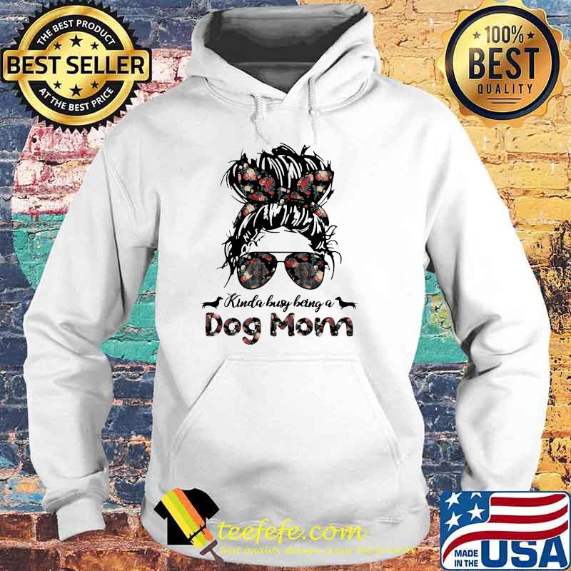 Kinda Busy Being A Dog Mom Girl Flower Dachshund Shirt Hoodie Kinda Busy Being A Dog Mom Girl Flower Dachshund Shirt Hoodie