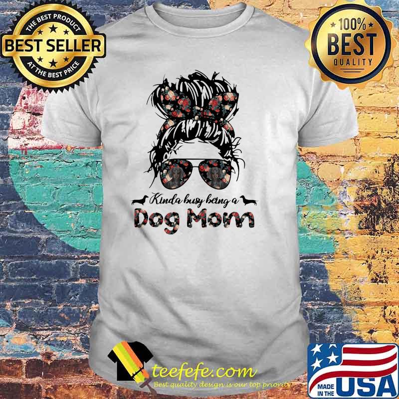 Kinda Busy Being A Dog Mom Girl Flower Dachshund Shirt Kinda Busy Being A Dog Mom Girl Flower Dachshund Shirt