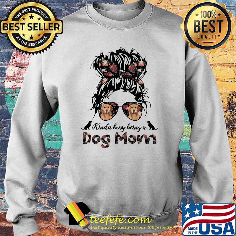 Kinda Busy Being A Dog Mom Girl Flower Golden Retriever Shirt Sweater Kinda Busy Being A Dog Mom Girl Flower Golden Retriever Shirt Sweater