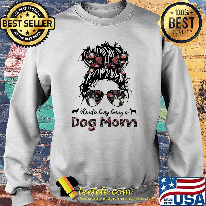 Kinda Busy Being A Dog Mom Girl Flower Shirt Sweater Kinda Busy Being A Dog Mom Girl Flower Shirt Sweater