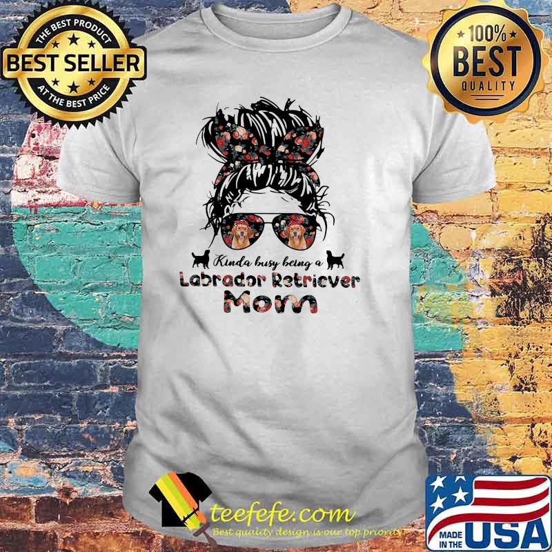 Kinda Busy Being A Labrador Retriover Mom Flower Shirt