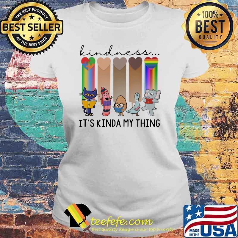 Kindness It's Kinda My Thing LGBT Shirt Laides tee Kindness It's Kinda My Thing LGBT Shirt Laides tee