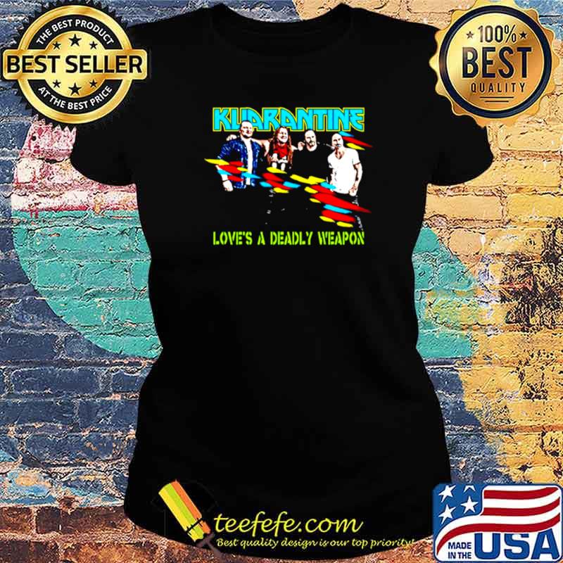 Kuarantine love’s a deadly weapon Ladies tee Kuarantine love’s a deadly weapon Ladies tee