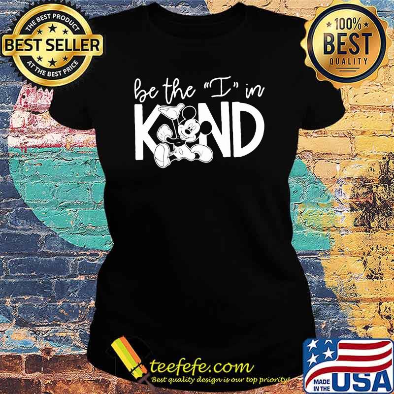 Be The I In Kind Mickey Mouse Shirt Ladies tee Be The I In Kind Mickey Mouse Shirt Ladies tee