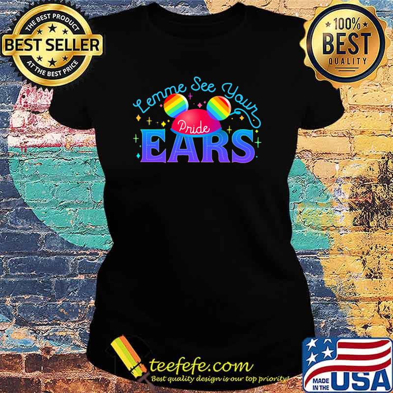 Lemme see your Pride EARS LGBT Shirt Ladies tee Lemme see your Pride EARS LGBT Shirt Ladies tee