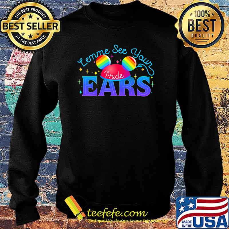 Lemme see your Pride EARS LGBT Shirt Sweater Lemme see your Pride EARS LGBT Shirt Sweater