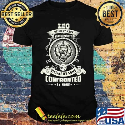 LEO HATED BY MANY WANTED BY PLENTY DISLIKE BY SOME CONFRONTED BY NONE Shirt