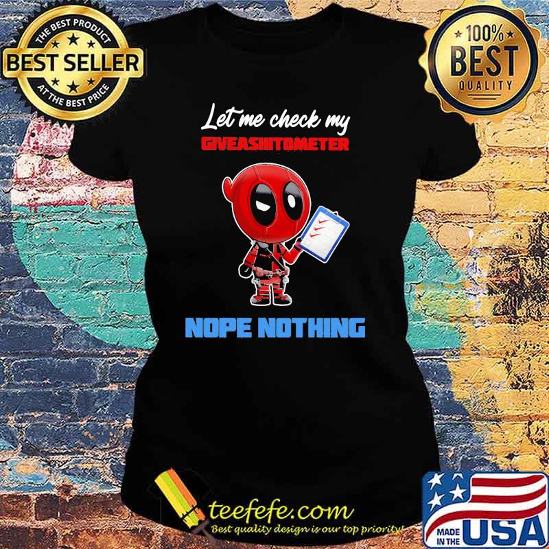 Let E Check My Giveashitometer Nope Nothing Deadpool Shirt Ladies tee Let E Check My Giveashitometer Nope Nothing Deadpool Shirt Ladies tee