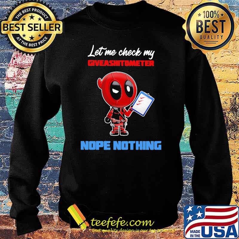 Let E Check My Giveashitometer Nope Nothing Deadpool Shirt Sweater Let E Check My Giveashitometer Nope Nothing Deadpool Shirt Sweater