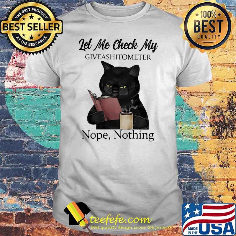 Let Me Check My Giveashitometer Nope Nothing Cat Shirt