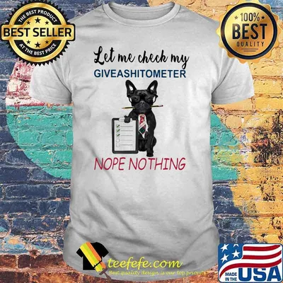 Let Me Check My Giveashitometer Nope Nothing Dog Shirt