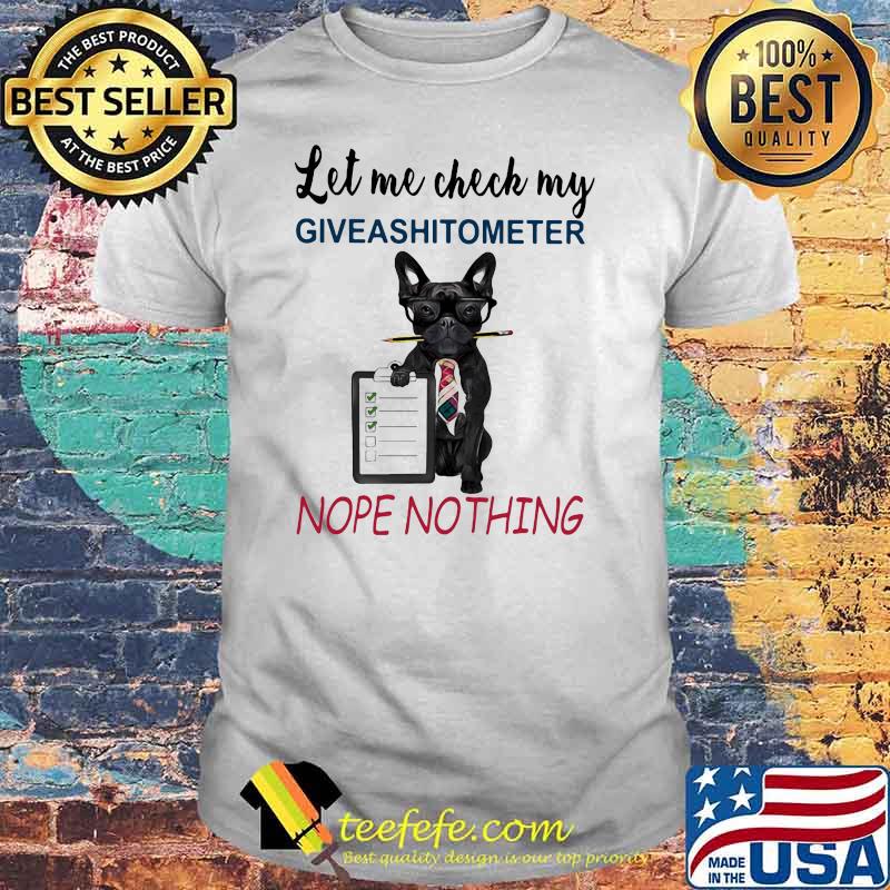 Let Me Check My Giveashitometer Nope Nothing Dog Shirt