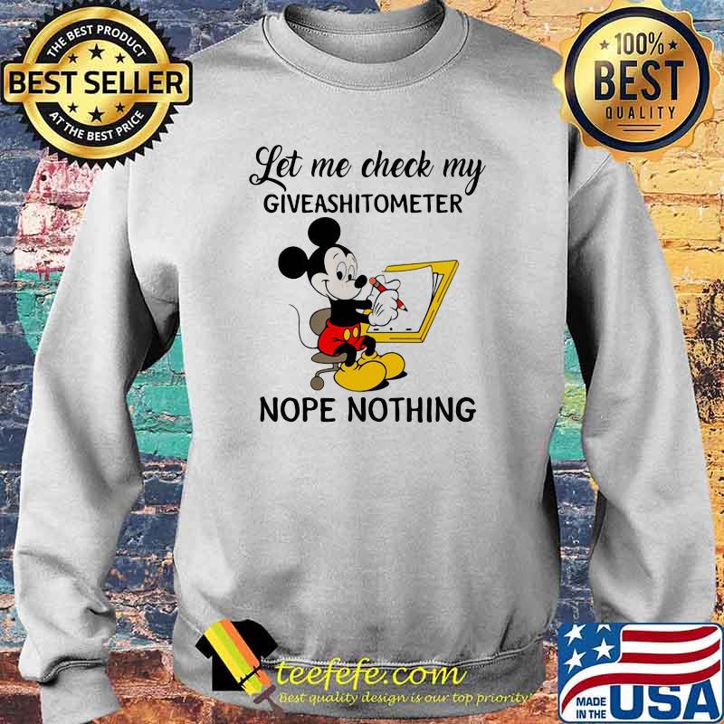 Let Me Check My Giveashitomoter Nope Thing Mickey Mouse Shirt Sweater Let Me Check My Giveashitomoter Nope Thing Mickey Mouse Shirt Sweater