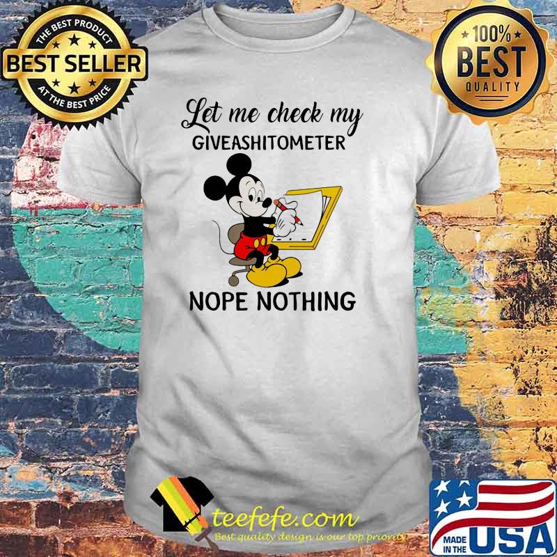Let Me Check My Giveashitomoter Nope Thing Mickey Mouse Shirt