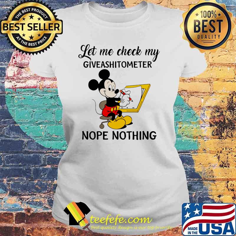 Let Me Check My Giveshitometer Nope Nothing Mickey Mouse Shirt Laides tee Let Me Check My Giveshitometer Nope Nothing Mickey Mouse Shirt Laides tee