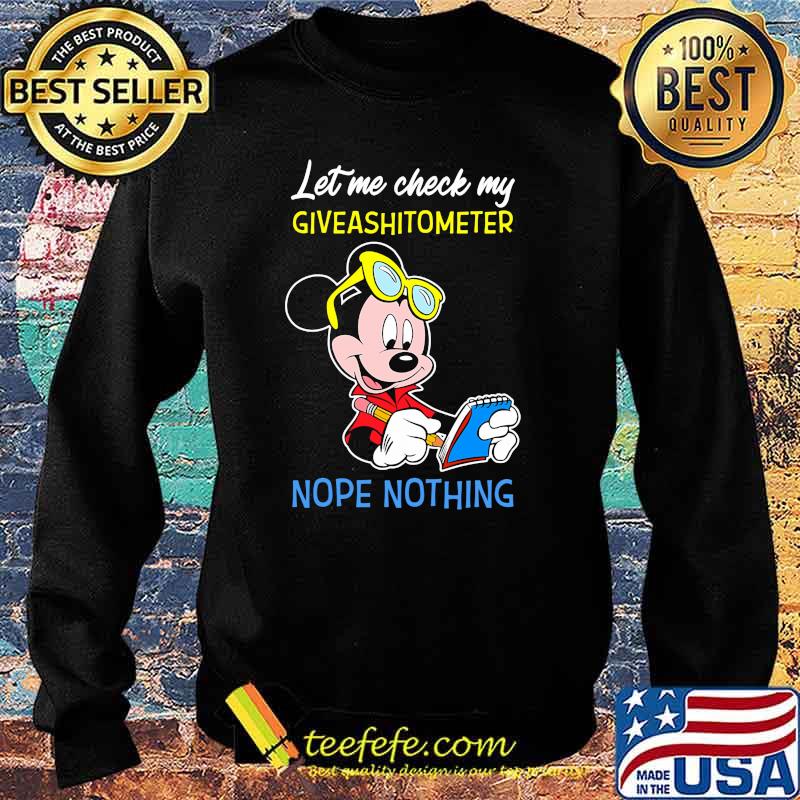 Let Me Check My Giveshitometer Nope Nothing Mickey Shirt Sweater Let Me Check My Giveshitometer Nope Nothing Mickey Shirt Sweater