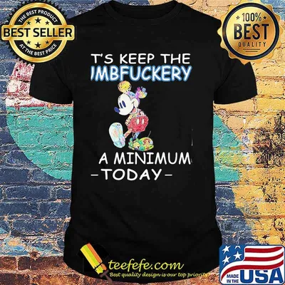 Let's Keep The Dumbfuckery To A Minimum Today Mickey Shirt