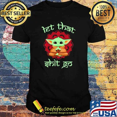 Let That Shit Go Baby Yoda Yoga Shirt